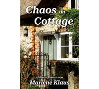Chaos im Cottage: Ein heiterer Roman von Marlene Klaus