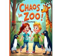 Chaos im Zoo: Mia und Tom räumen auf!: Ein fröhliches Abenteuer für Kinder im Zoo - mit lustigen Tieren, Teamgeist und viel