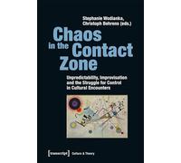 Chaos in the Contact Zone: Unpredictability, Improvisation, and the Struggle for Control in Cultural Encounters