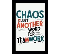 CHAOS IS JUST ANOTHER WORD FOR TEAMWORK: Blank Wide Rule Lined Notebook/Office Humor Gift For Co-Worker
