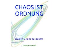 CHAOS IST ORDNUNG: Wählen Sie also das Leben!