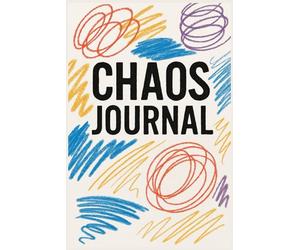 Chaos Journal: 120 Extreme Tasks to Scribble, Smash & Create Without Rules