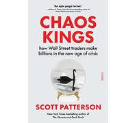 Chaos Kings: how Wall Street traders make billions in the new age of crisis