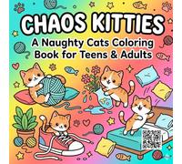 Chaos Kitties: A Funny Naughty Cats Coloring Book for Adults and Teens Featuring Cute Mischievous Kittens for Stress Relief and Relaxation