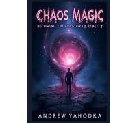 Chaos Magic Becoming the Creator of Reality