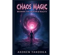 Chaos Magic Becoming the Creator of Reality