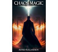 Chaos Magic: Magia del Caos: Guida completa per i principianti