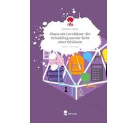 Chaos mit Lernfaktor-der Schulalltag aus der Sicht einer Schülerin. Life is a Story - story.one