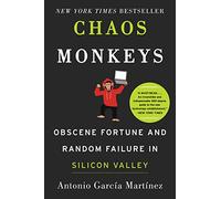 Chaos Monkeys: Obscene Fortune and Random Failure in Silicon Valley