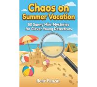 Chaos on Summer Vacation: 50 Sunny Mini-Mysteries for Clever Young Detectives