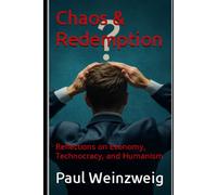 Chaos & Redemption: Reflections on Economy, Technocracy, and Humanism