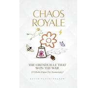 CHAOS ROYALE: THE GRENOUILLE THAT WON THE WAR (A WHITE-PAPER FOR HUMANITY)