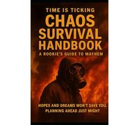 Chaos Survival Handbook: A Rookie's Guide to Mayhem, Because Hopes and Dreams Won't Save You, Planning Ahead Just Might