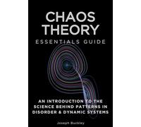 Chaos Theory Essentials Guide: An Introduction to The Science Behind Patterns in Disorder & Dynamic Systems