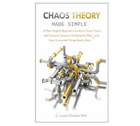 Chaos Theory Made Simple: A Plain-English Beginner's Guide to Chaos Theory and Complex Systems, the Butterfly Effect, and How Connected Things Really Work