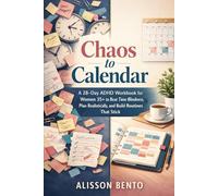 Chaos to Calendar: A 28-Day ADHD Workbook for Women 35+ to Beat Time Blindness, Plan Realistically, and Build Routines That Stick
