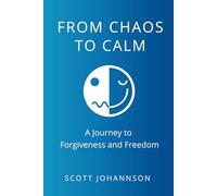 Chaos to Calm: A Journey to Forgivness and Freedom