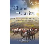 Chaos to Clarity: A Teachinghorse Field Guide for Finding a Way Forward