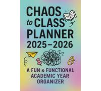 Chaos to Class Planner 2025-2026: A Fun & Functional Academic Year Organizer for Students Who Do It All