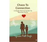 Chaos To Connection: A Single Parent Guide To Raising Teens