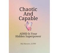 Chaotic But Capable: ADHD Is Your Hidden Superpower