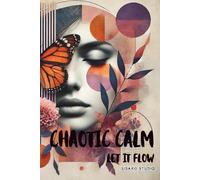 Chaotic Calm - Let it Flow: A Quiet Chaos Workbook