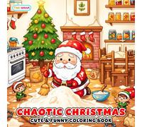 Chaotic Christmas Coloring Book: Cute and Silly Holiday Designs for All Ages