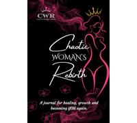 Chaotic Woman's Rebirth: A journal for healing, growth and becoming YOU again.