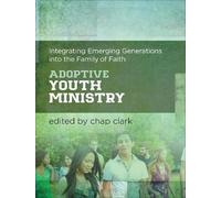 Chap Clark Adoptive Youth Ministry (Tascabile) Youth, Family, and Culture