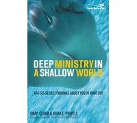 Chap Clark Kara Powell Deep Ministry in a Shallow World (Tascabile)