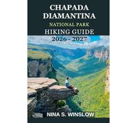 CHAPADA DIAMANTINA NATIONAL PARK HIKING GUIDE 2026 - 2027: A Complete Trail Guide to Waterfalls, Canyons, Tabletop Mountains, and Brazil’s Most Spectacular Highlands