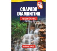 CHAPADA DIAMANTINA REISEFÜHRER 2026: Entdecken Sie Wanderwege, versteckte Schätze, lokale Küche und Top-Attraktionen im brasilianischen Nationalpark