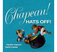 Chapeau! Hats Off!: Brightly colored vintage art tells the story of chromo lithographic prints for English and French readers