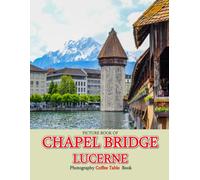 Chapel Bridge: Cool Pictures That Create an Idea for You About an Amazing Area, Buildings style, Cultural Religious ... All Travels, Hiking and Pictures Lovers
