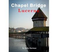Chapel Bridge - Lucerne: A Beautiful Visual Journey for Travel and Photography Lovers