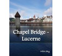 Chapel Bridge - Lucerne: A Luxury Coffee Table Book of Iconic Landmarks