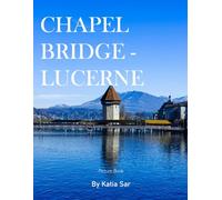 Chapel Bridge - Lucerne: A Perfect Coffee Table Picture Book - Travel and Tourism lovers.