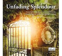 Chapel Choir Of Worcester College Oxford - Unfading Splendour: 20th C Sacred Music