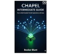 Chapel Intermediate Guide: How to Build Scalable Parallel Applications with Ease