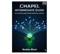 Chapel Intermediate Guide: How to Build Scalable Parallel Applications with Ease