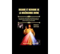 Chapelet de la Miséricorde Divine et prière de neuvaine: Une dévotion catholique quotidienne pour la miséricorde et la guérison, avec le journal de sainte Faustine de Kowalska