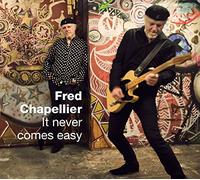 CHAPELLIER, FRED - IT NEVER COMES EASY
