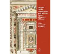 Chapels in roman churches of the Cinquecento and Seicento. Form, function, meaning. Ediz. a colori