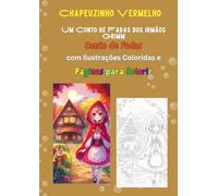 Chapeuzinho Vermelho Um conto de fadas dos Irmãos Grimm: Conto de Fadas com Ilustrações Coloridas e Páginas para Colorir