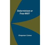 Chapman Cohen Determinism or Free-Will? (Tascabile)
