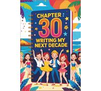 Chapter 30: Writing my Next Decade: A Journal of Purpose, Plans, and Possibility