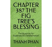 CHAPTER 387 THE FIG TREE'S BLESSING: The Blueprint for Supernatural transformation