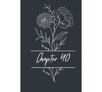 Chapter 40: 200 Page Lined Notebook for Men and Women Turning 40: 40th Birthday Journal for Notes, Reflections, Goals, Memories and Creative Ideas