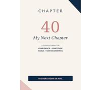 Chapter 40: My Next Chapter: A Guided Journal for Confidence, Gratitude, Goals & New Beginnings