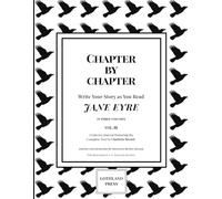 Chapter by Chapter: Write Your Story as You Read Jane Eyre (Vol. 3): A Literary Journal Featuring the Complete Text by Charlotte Brontë